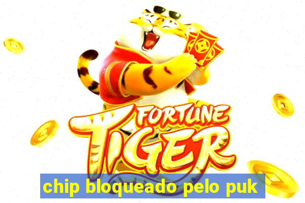 chip bloqueado pelo puk