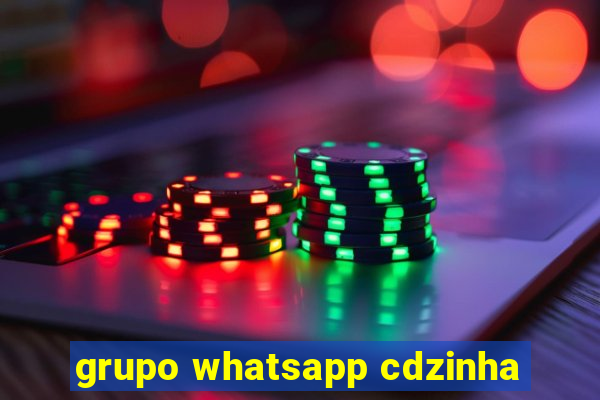 grupo whatsapp cdzinha