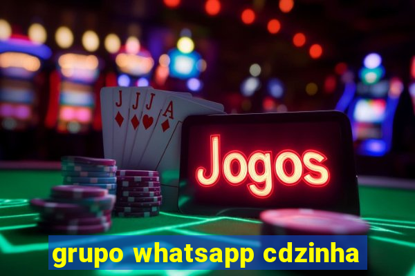 grupo whatsapp cdzinha