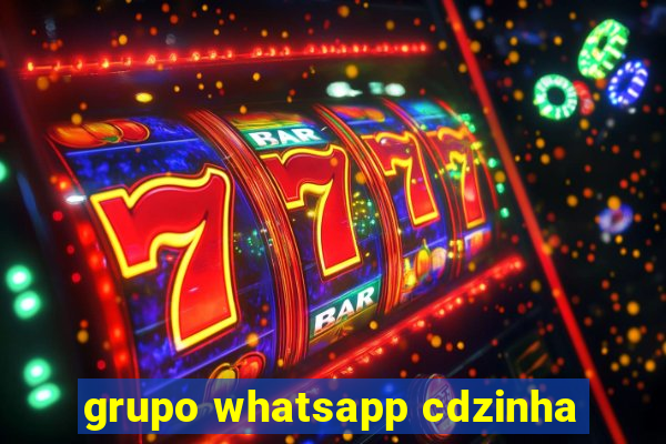 grupo whatsapp cdzinha