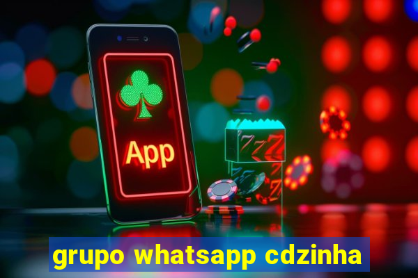 grupo whatsapp cdzinha