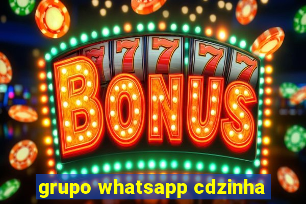 grupo whatsapp cdzinha