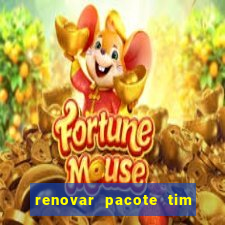 renovar pacote tim beta antes do prazo