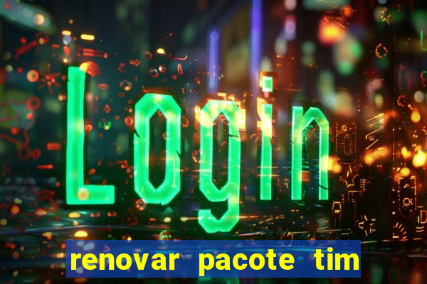 renovar pacote tim beta antes do prazo