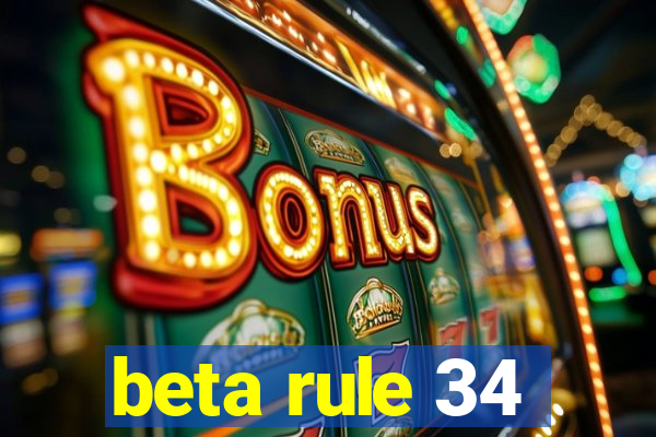 beta rule 34