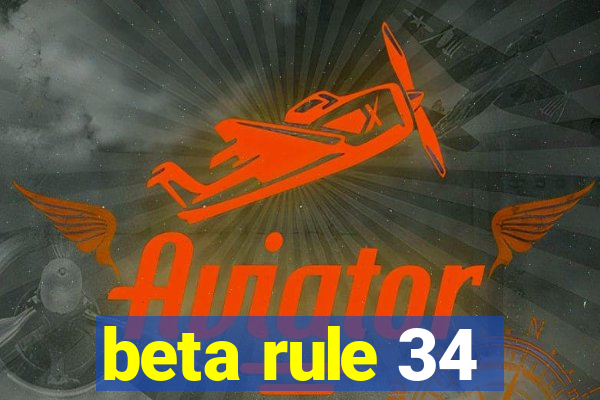 beta rule 34