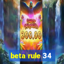 beta rule 34