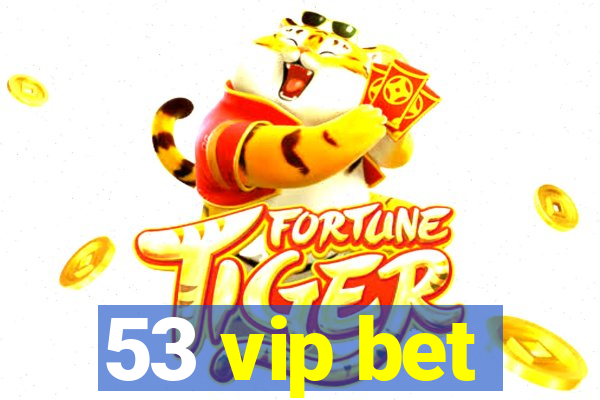 53 vip bet