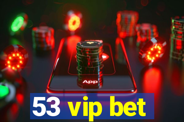 53 vip bet