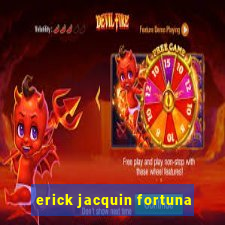 erick jacquin fortuna