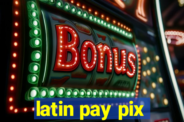 latin pay pix