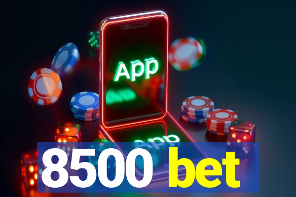 8500 bet