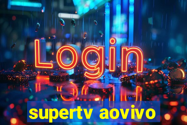 supertv aovivo