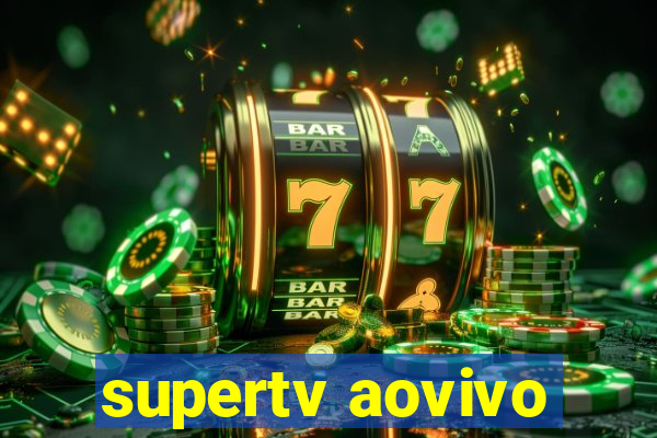 supertv aovivo