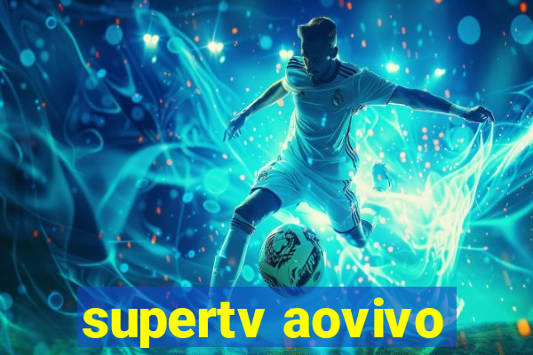 supertv aovivo