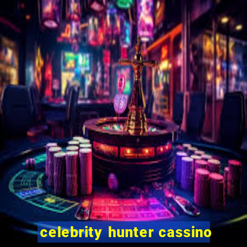 celebrity hunter cassino