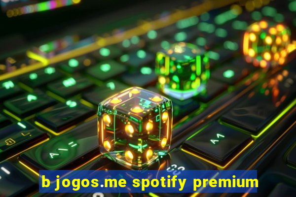 b jogos.me spotify premium