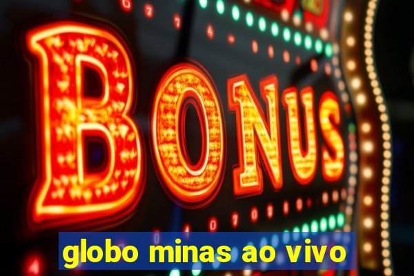 globo minas ao vivo