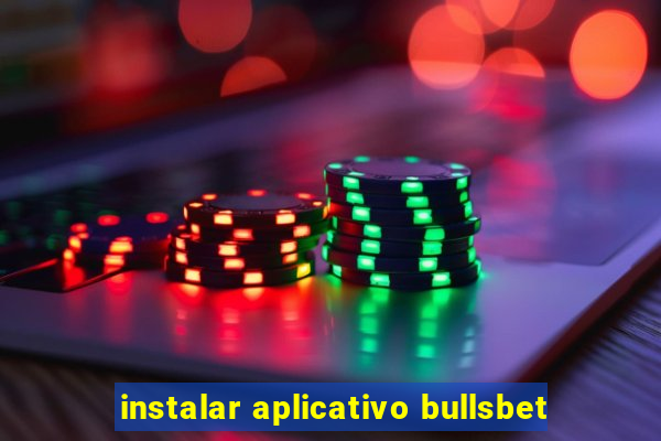 instalar aplicativo bullsbet