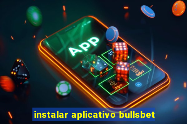 instalar aplicativo bullsbet