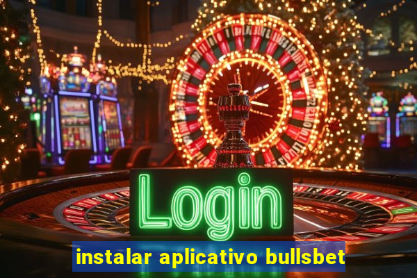 instalar aplicativo bullsbet