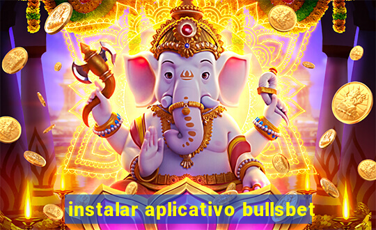 instalar aplicativo bullsbet