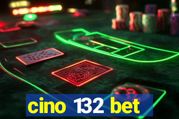 cino 132 bet