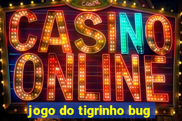 jogo do tigrinho bug