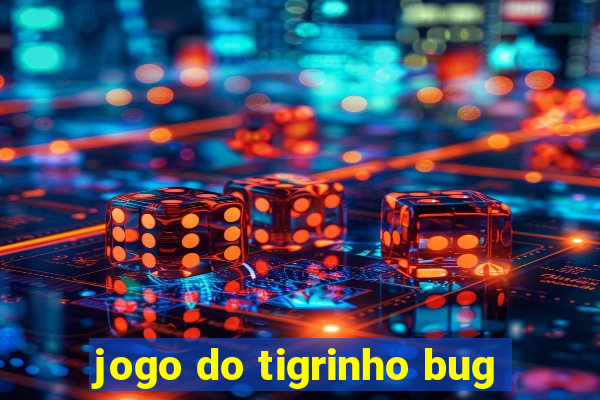 jogo do tigrinho bug