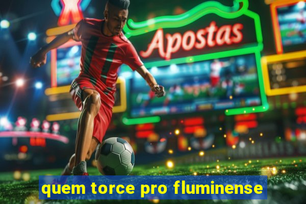 quem torce pro fluminense