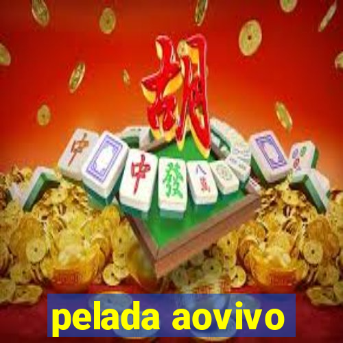 pelada aovivo