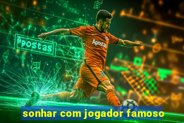 sonhar com jogador famoso