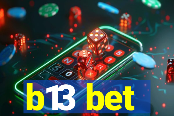 b13 bet