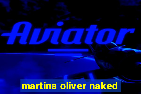 martina oliver naked