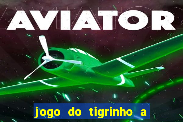 jogo do tigrinho a partir de r$ 1