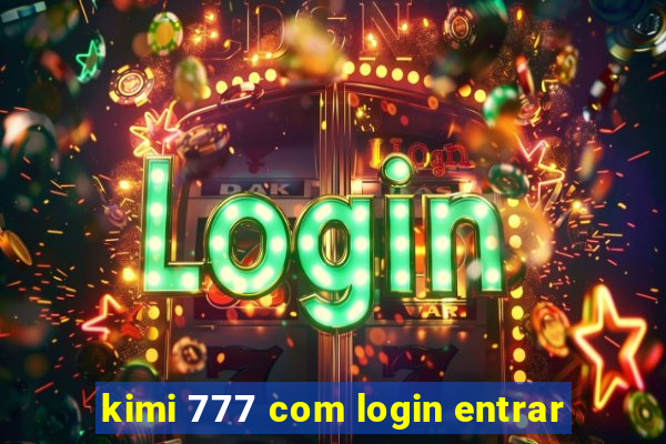 kimi 777 com login entrar