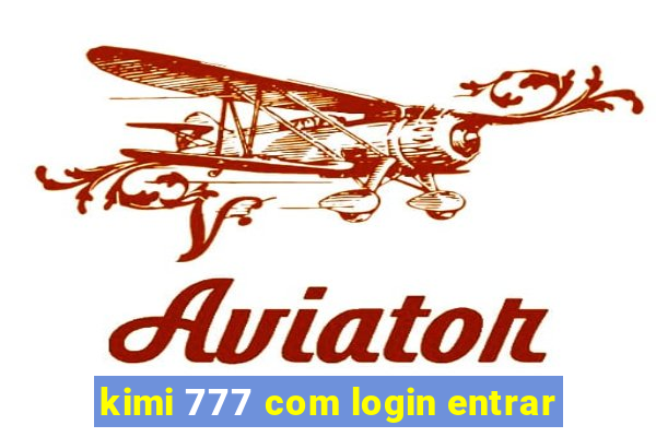 kimi 777 com login entrar