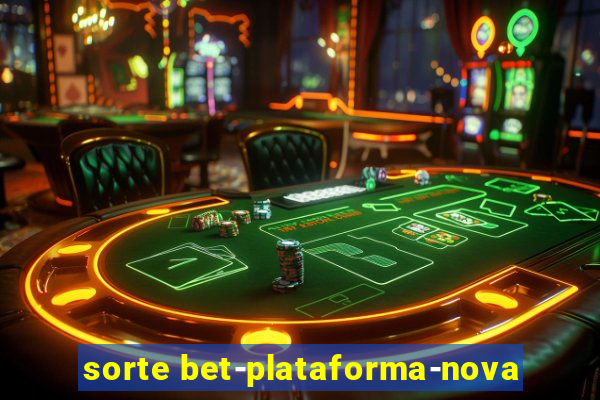 sorte bet-plataforma-nova