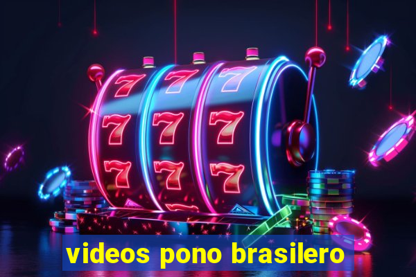 videos pono brasilero