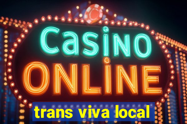 trans viva local