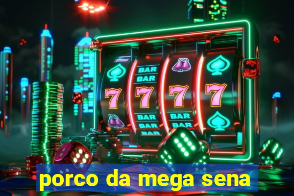 porco da mega sena