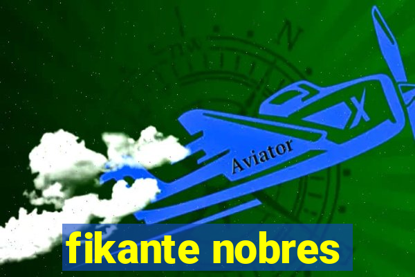 fikante nobres