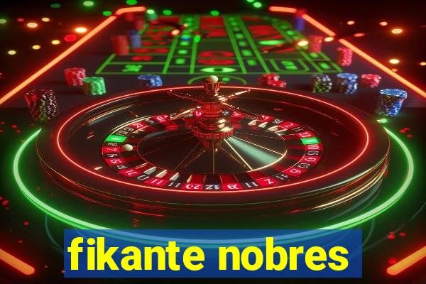 fikante nobres