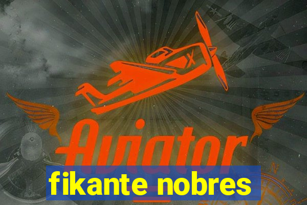 fikante nobres