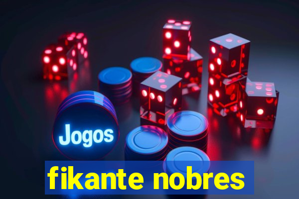 fikante nobres