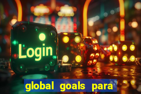 global goals para que serve