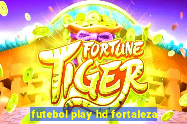 futebol play hd fortaleza