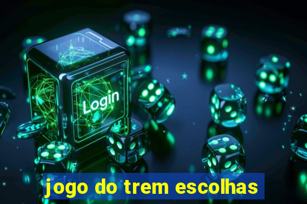 jogo do trem escolhas