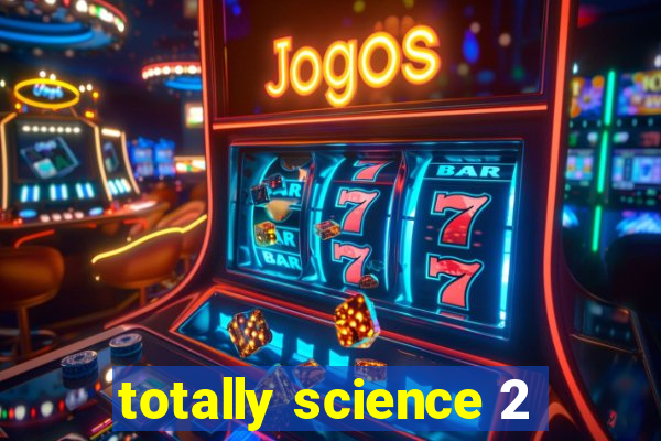 totally science 2