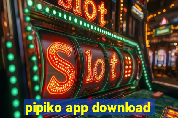 pipiko app download